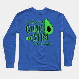 i know the guac is extra but so am i 1 Long Sleeve T-Shirt